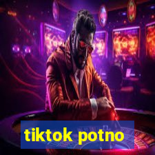 tiktok potno